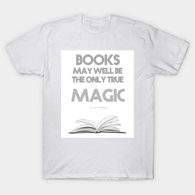 Alice Hoffman quote: Books may well be the only true magic T-Shirt by victoriaarden